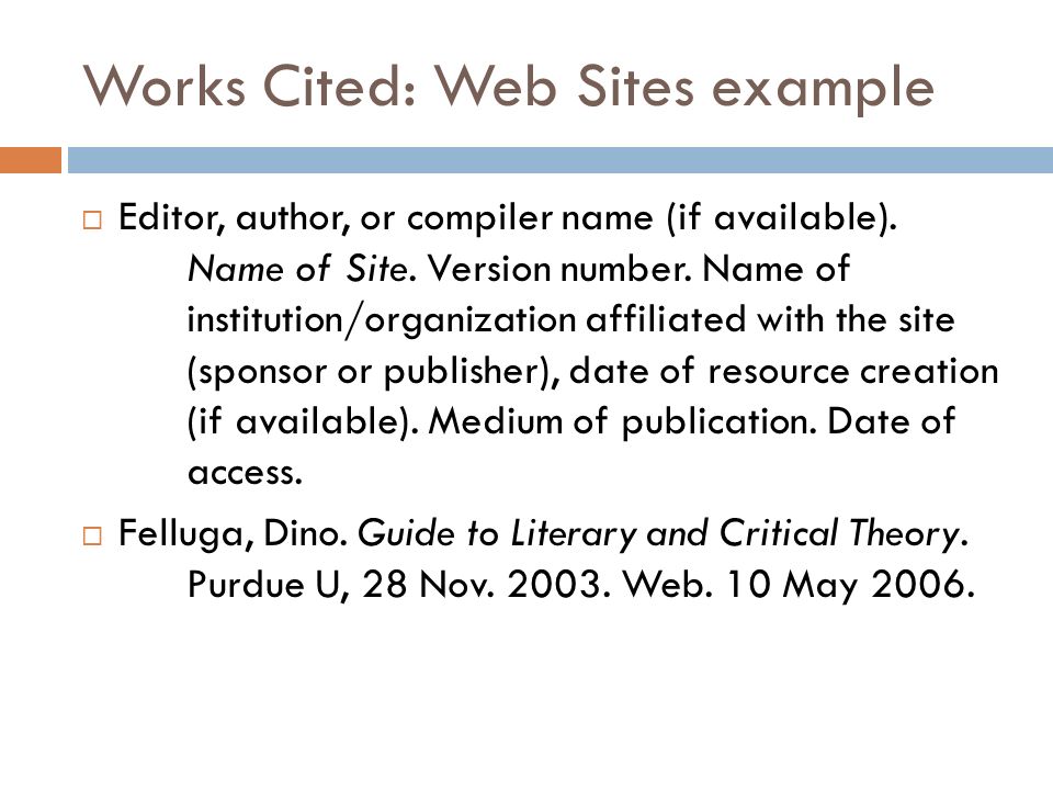 Works Cited: Web Sites example  Editor, author, or compiler name (if available).