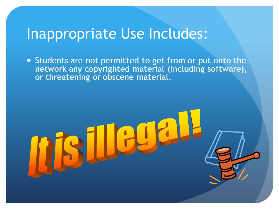 Inappropriate Use Includes: Students are not permitted to get from or put onto the network any copyrighted material (including software), or threatening or obscene material.