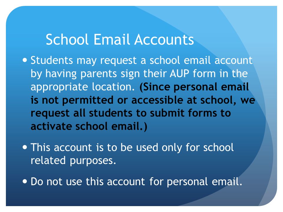 School  Accounts Students may request a school  account by having parents sign their AUP form in the appropriate location.