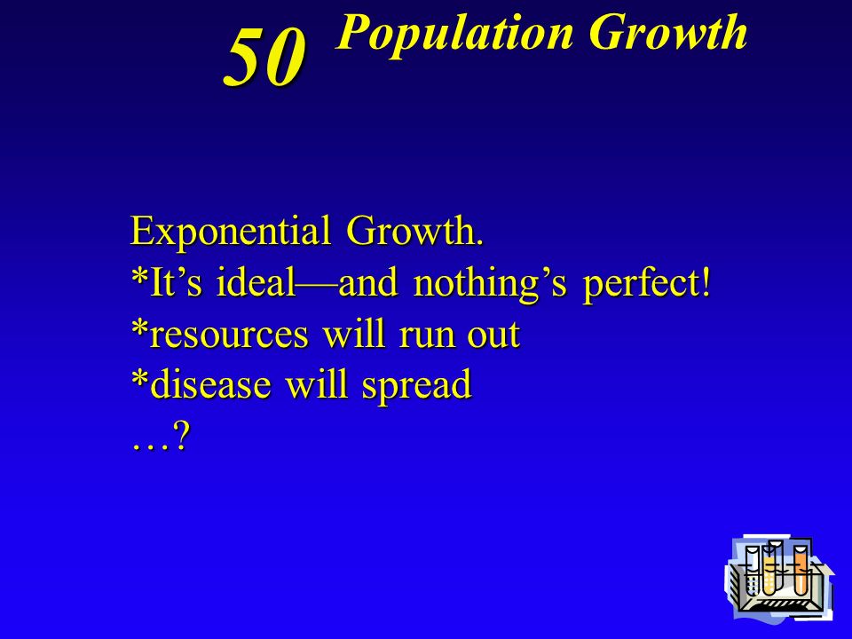 50 Population Growth What kind of growth do humans exhibit Why is this a concern