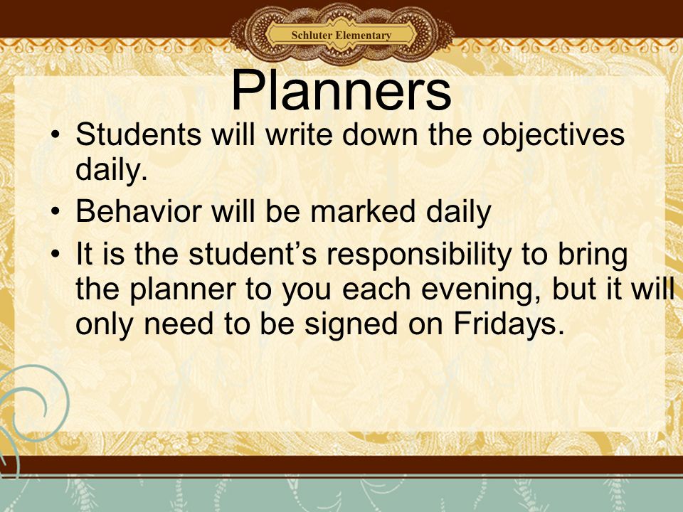 Planners Students will write down the objectives daily.