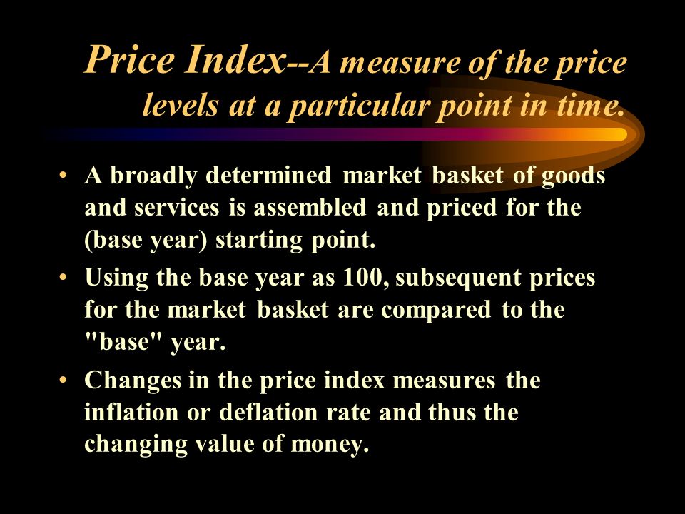 Price Index --A measure of the price levels at a particular point in time.