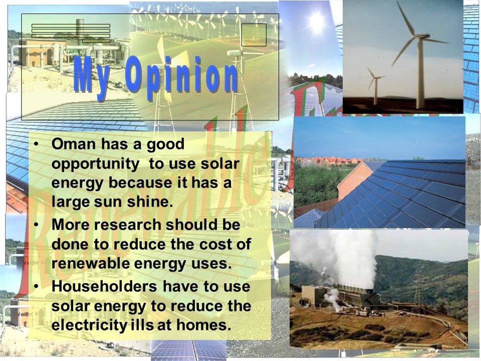 Oman has a good opportunity to use solar energy because it has a large sun shine.
