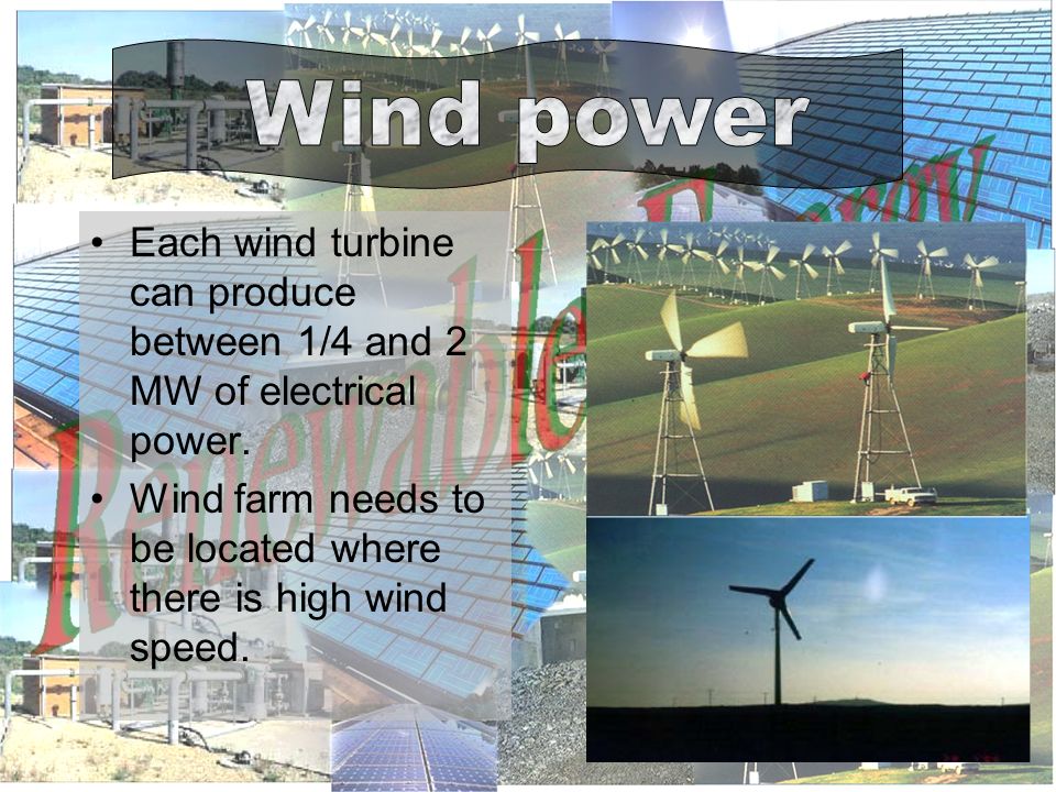 Each wind turbine can produce between 1/4 and 2 MW of electrical power.