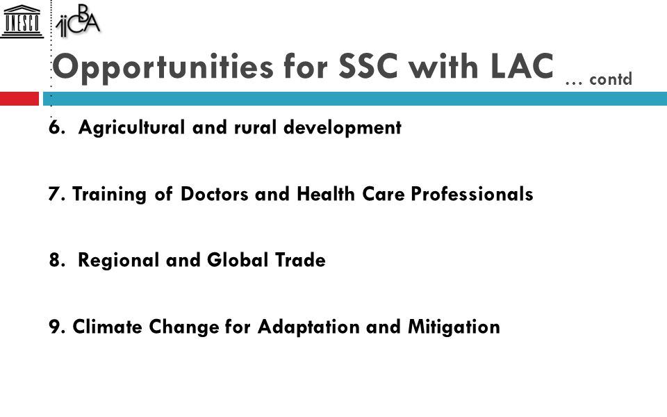 Opportunities for SSC with LAC … contd 6. Agricultural and rural development 7.