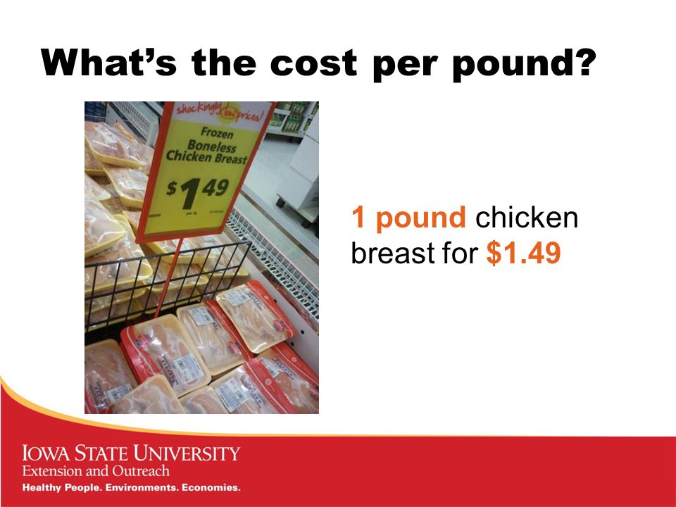 What’s the cost per pound 1 pound chicken breast for $1.49