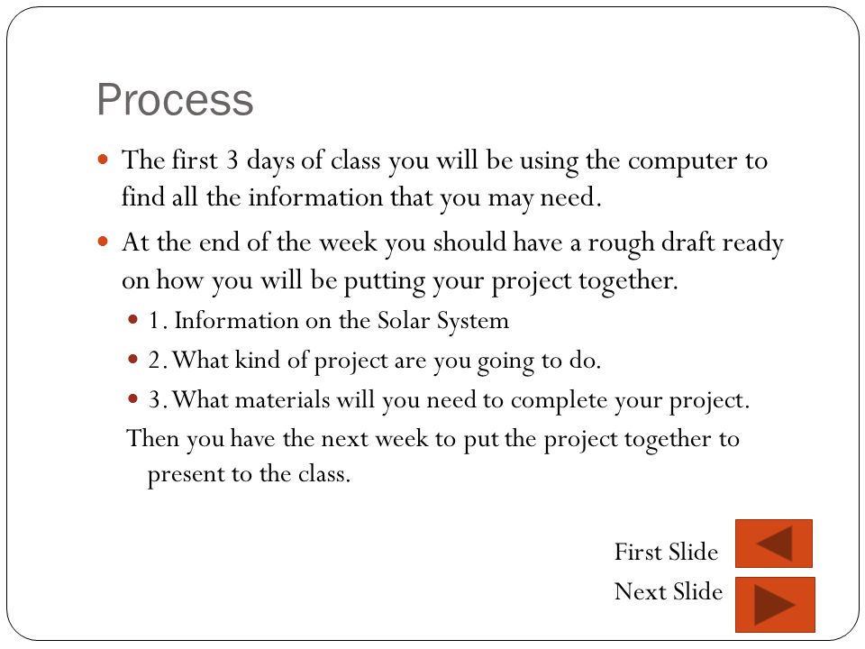 Process The first 3 days of class you will be using the computer to find all the information that you may need.