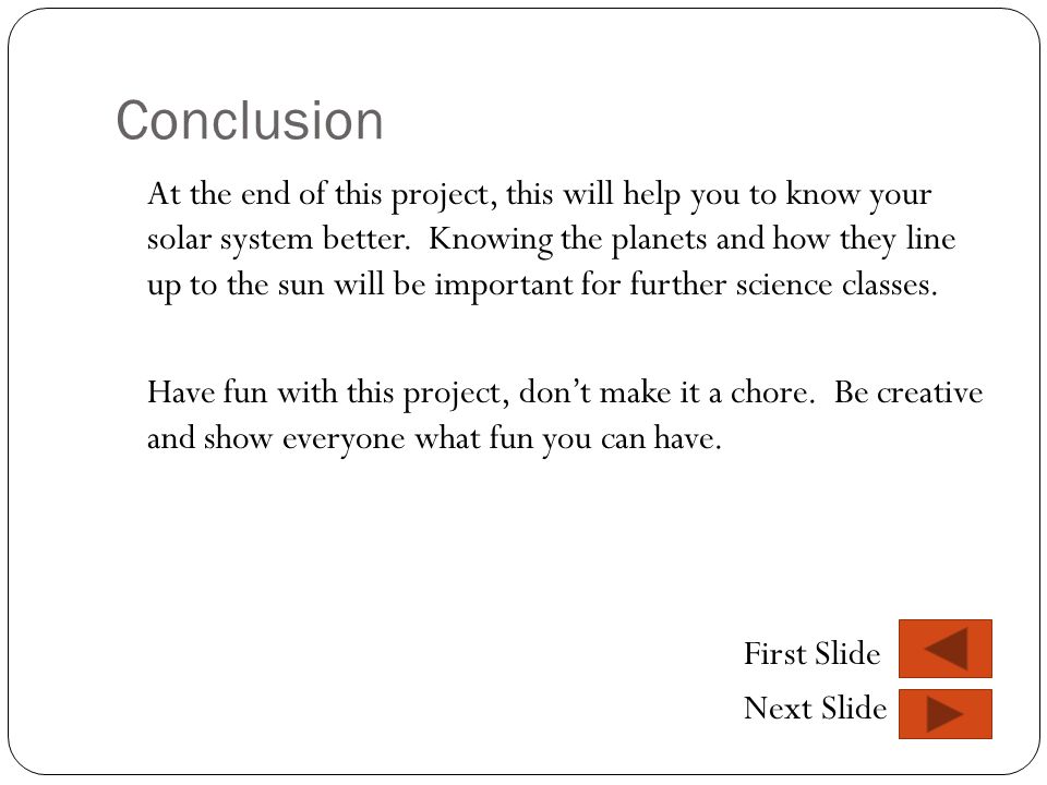 Conclusion At the end of this project, this will help you to know your solar system better.