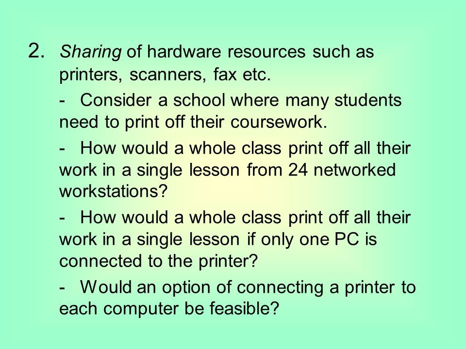 2. Sharing of hardware resources such as printers, scanners, fax etc.
