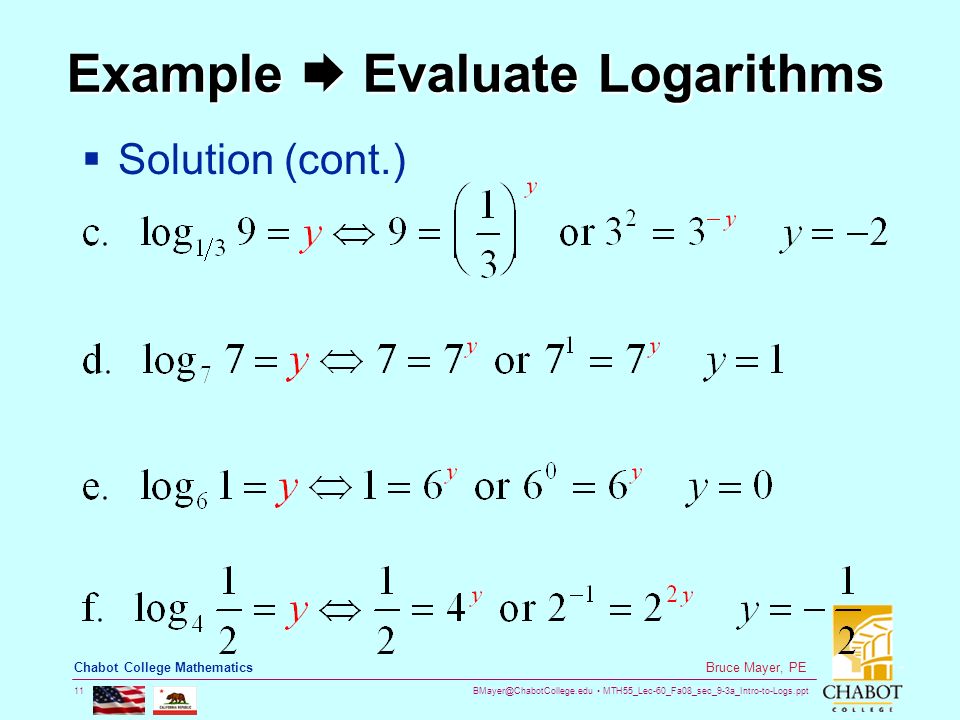 MTH55_Lec-60_Fa08_sec_9-3a_Intro-to-Logs.ppt 11 Bruce Mayer, PE Chabot College Mathematics Example  Evaluate Logarithms  Solution (cont.)