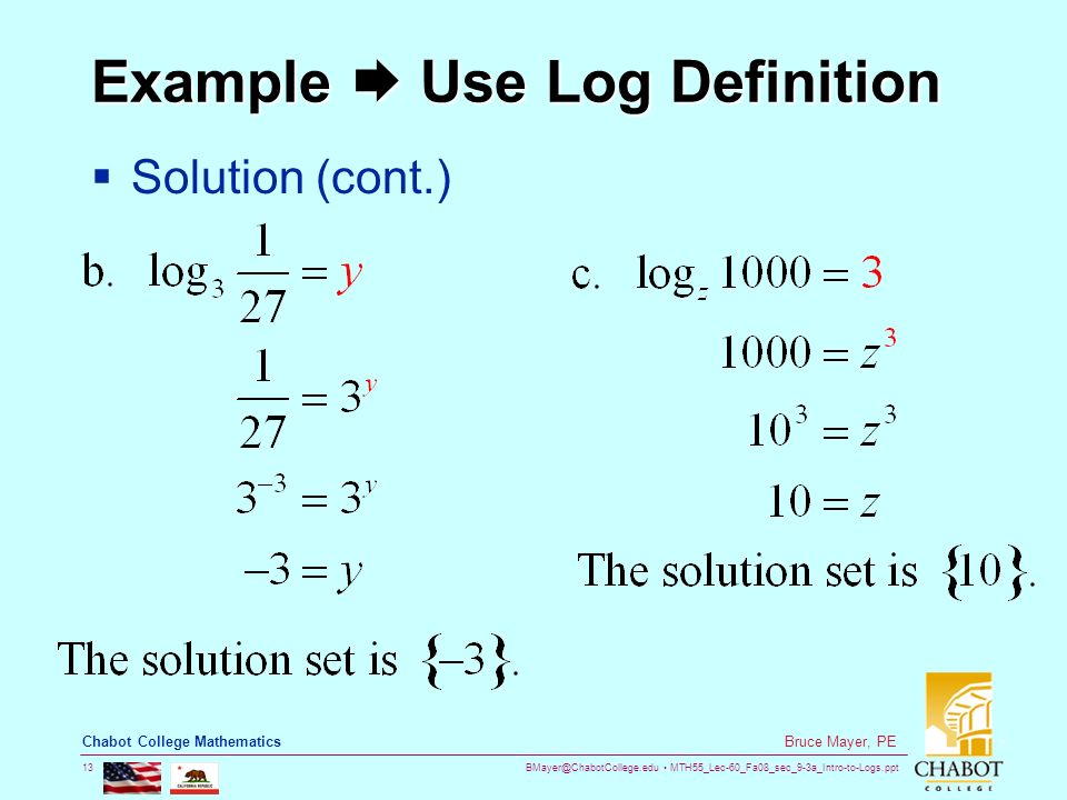MTH55_Lec-60_Fa08_sec_9-3a_Intro-to-Logs.ppt 13 Bruce Mayer, PE Chabot College Mathematics Example  Use Log Definition  Solution (cont.)