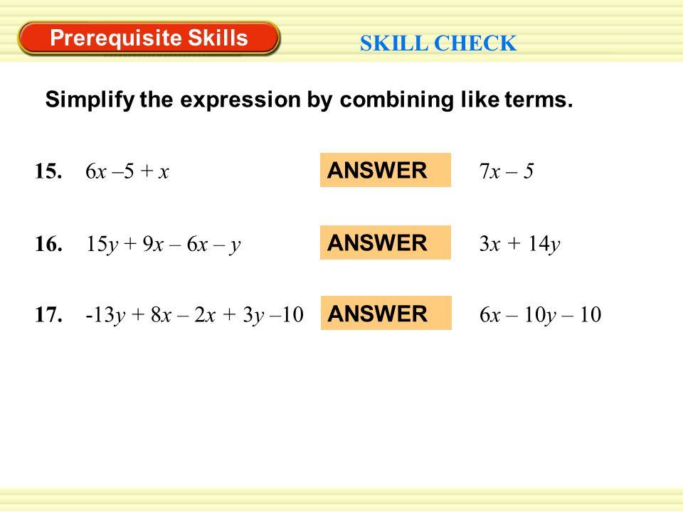 Prerequisite Skills SKILL CHECK Simplify the expression by combining like terms.