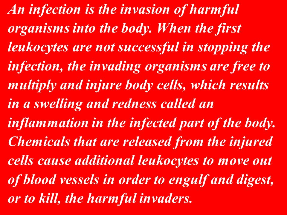An infection is the invasion of harmful organisms into the body.