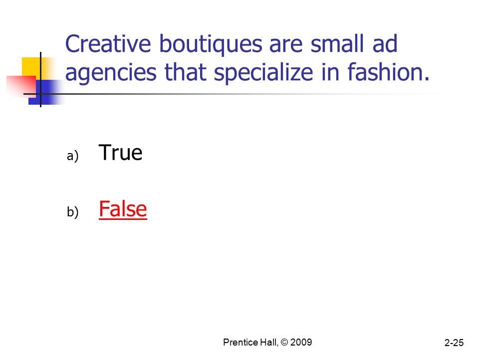 Prentice Hall, © Creative boutiques are small ad agencies that specialize in fashion.