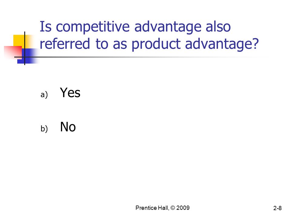 Prentice Hall, © Is competitive advantage also referred to as product advantage.