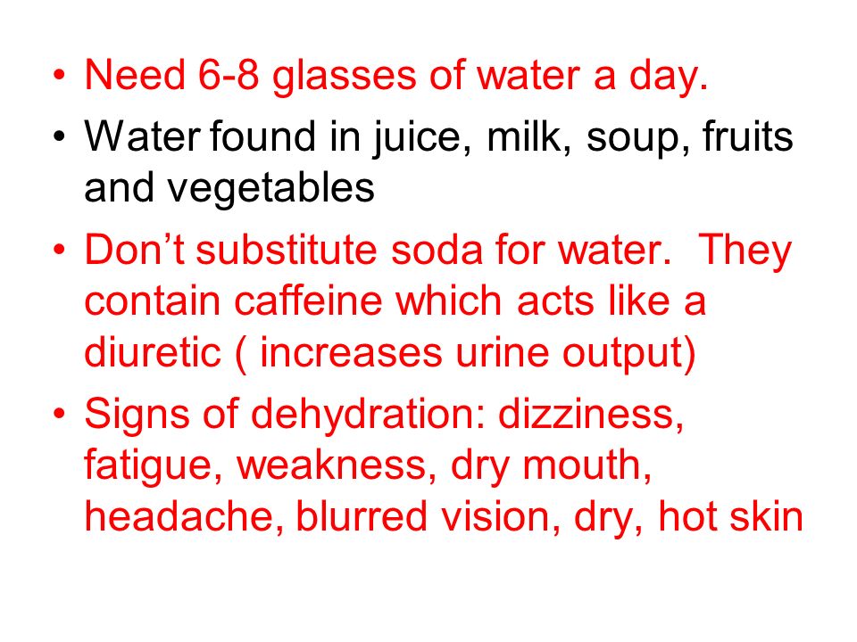 Need 6-8 glasses of water a day.