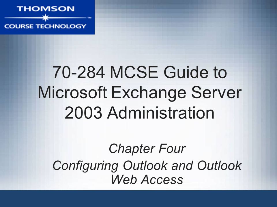MCSE Guide to Microsoft Exchange Server 2003 Administration Chapter Four Configuring Outlook and Outlook Web Access