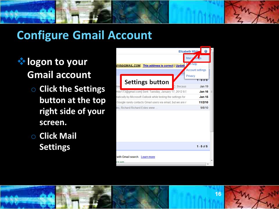 Configure Gmail Account  logon to your Gmail account o Click the Settings button at the top right side of your screen.