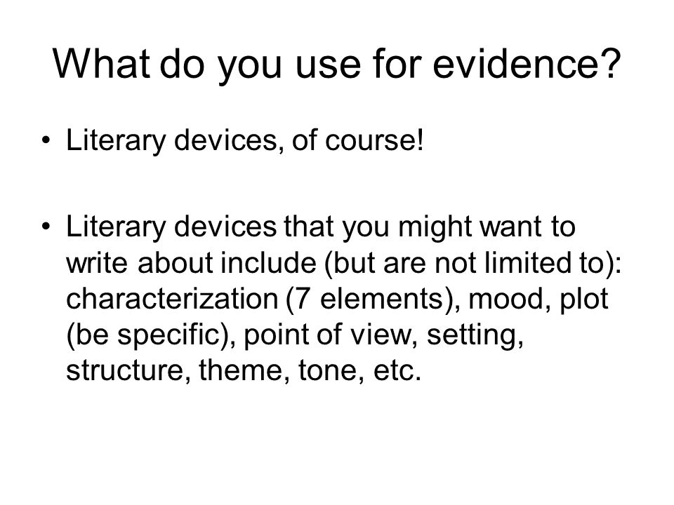 What do you use for evidence. Literary devices, of course.