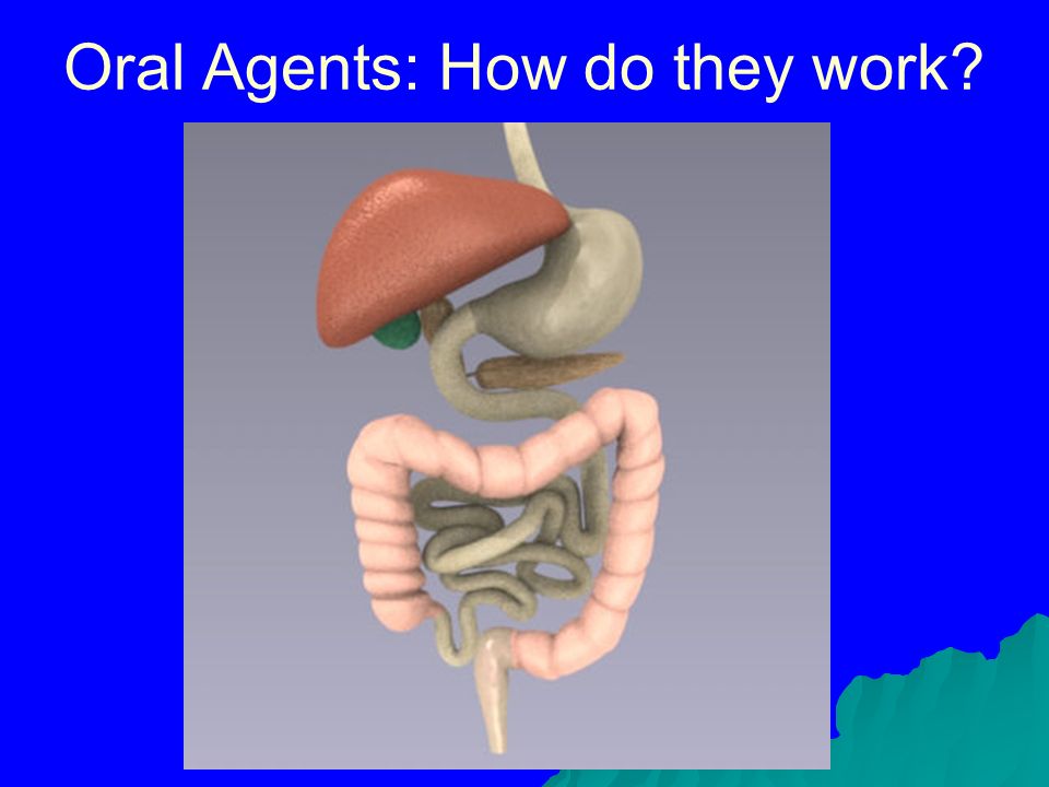Oral Agents: How do they work