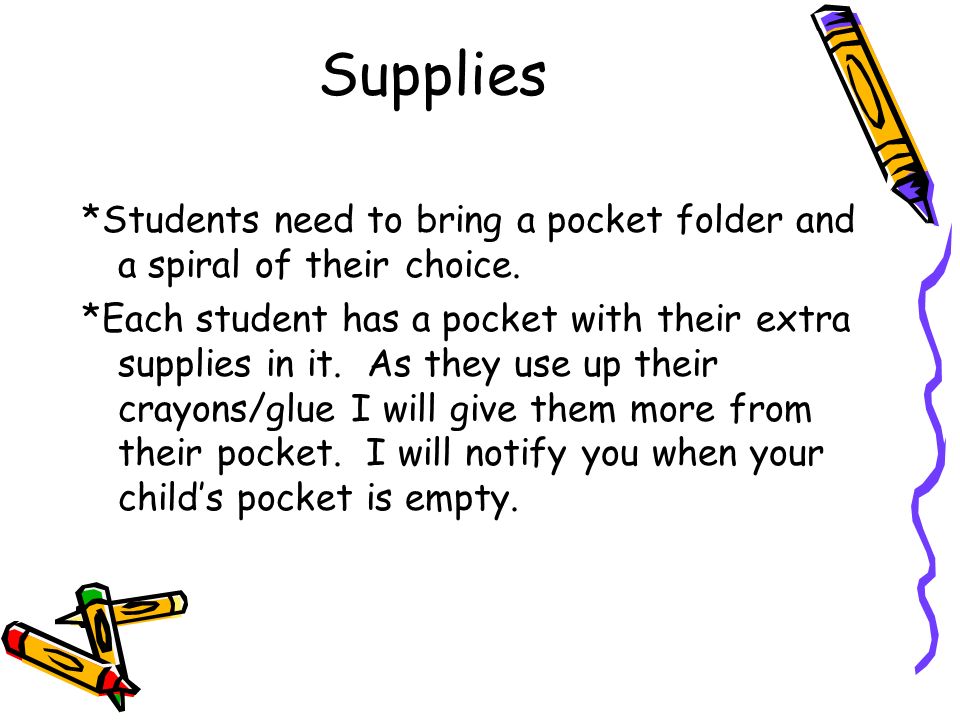 Supplies *Students need to bring a pocket folder and a spiral of their choice.