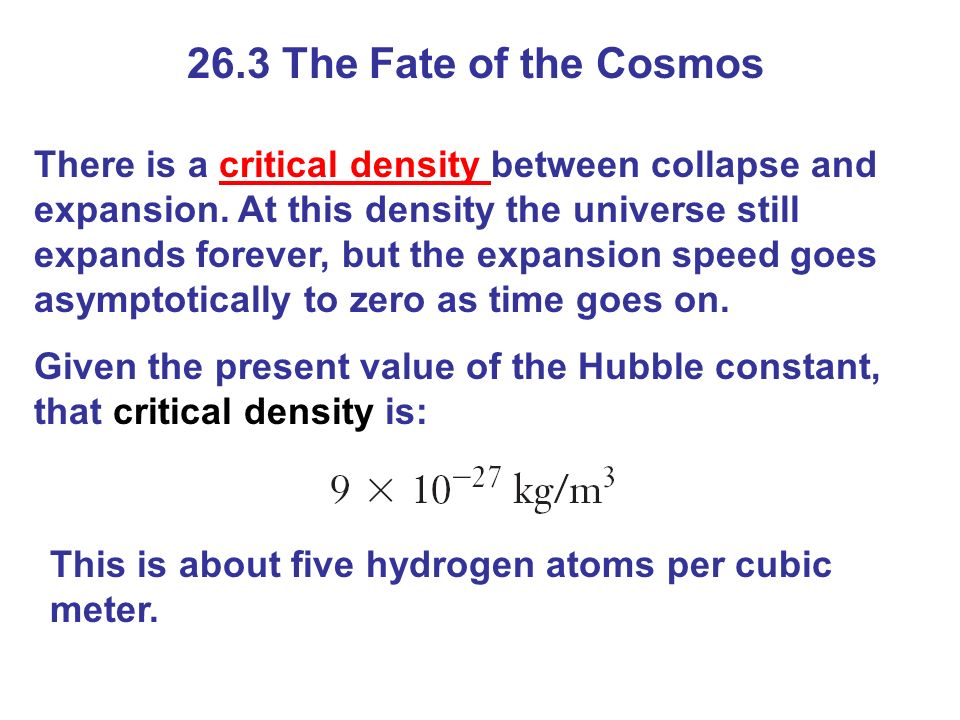 26.3 The Fate of the Cosmos There is a critical density between collapse and expansion.