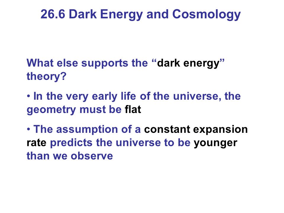 26.6 Dark Energy and Cosmology What else supports the dark energy theory.