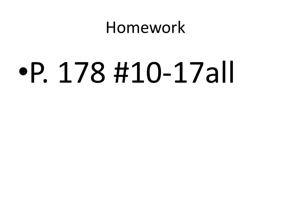 Homework P. 178 #10-17all