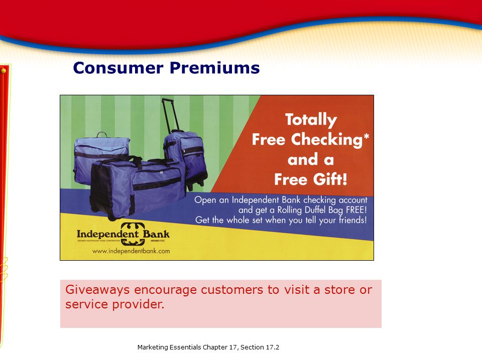 Consumer Premiums Marketing Essentials Chapter 17, Section 17.2 Giveaways encourage customers to visit a store or service provider.