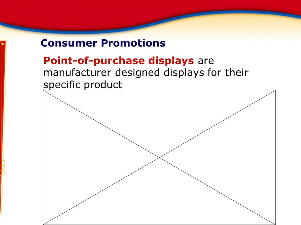 Consumer Promotions Point-of-purchase displays are manufacturer designed displays for their specific product usually placed in high-traffic areas and promote impulse purchases Marketing Essentials Chapter 17, Section 17.2