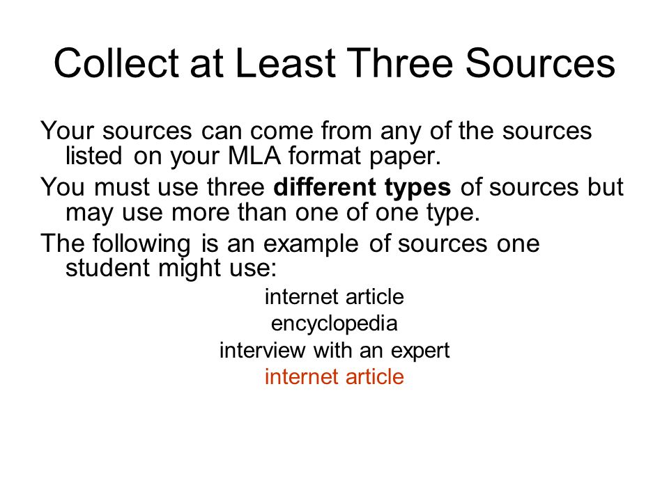 Collect at Least Three Sources Your sources can come from any of the sources listed on your MLA format paper.
