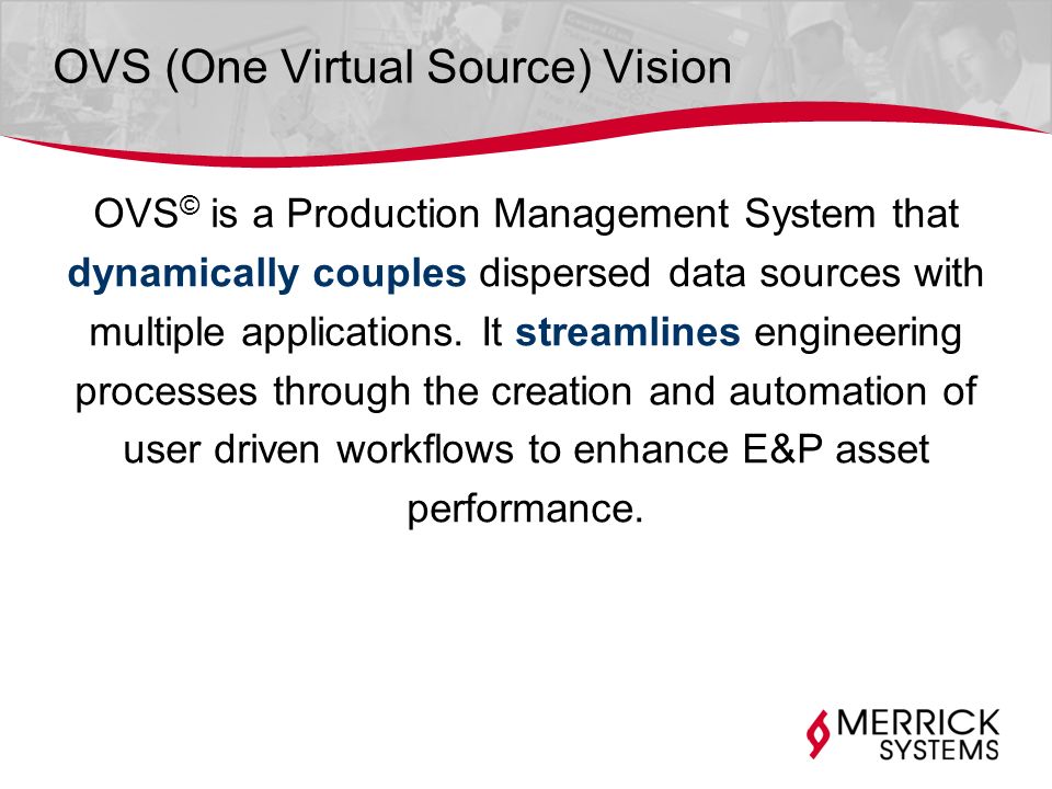 OVS (One Virtual Source) Vision OVS © is a Production Management System that dynamically couples dispersed data sources with multiple applications.