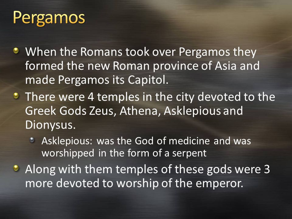 When the Romans took over Pergamos they formed the new Roman province of Asia and made Pergamos its Capitol.