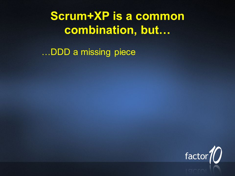 Scrum+XP is a common combination, but… …DDD a missing piece