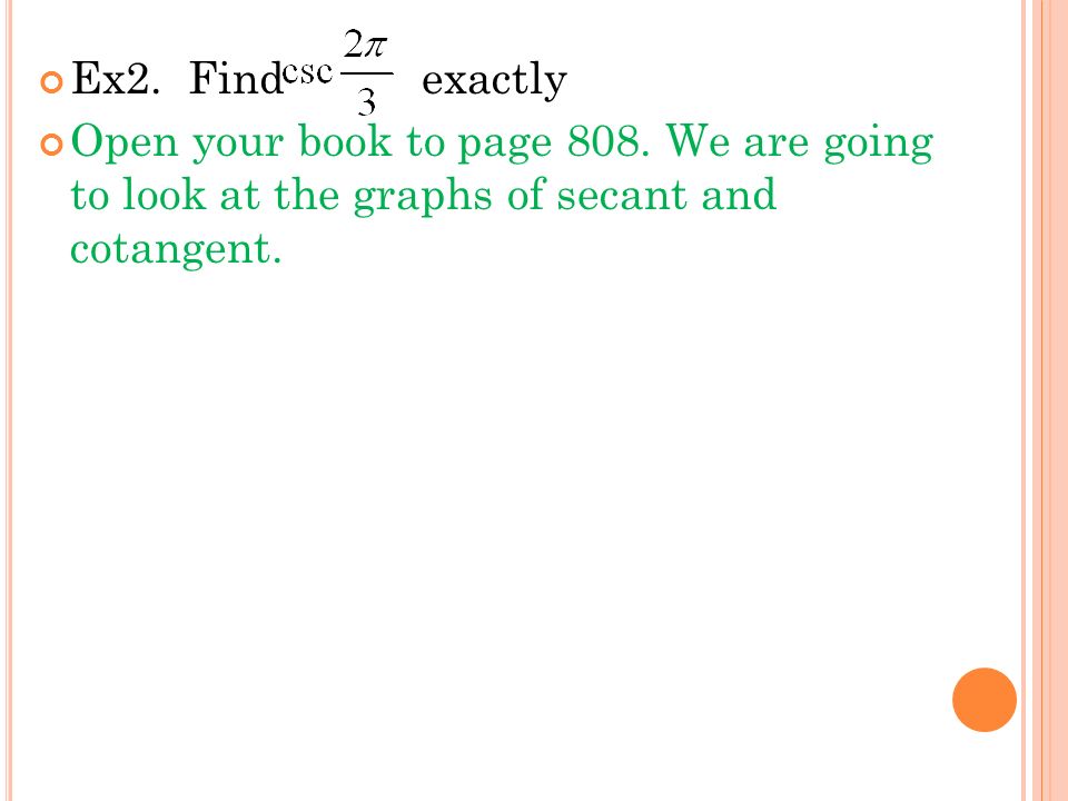 Ex2. Find exactly Open your book to page 808.
