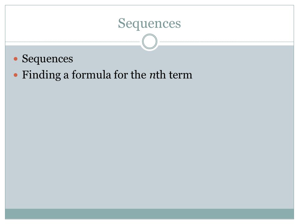 Sequences Finding a formula for the nth term