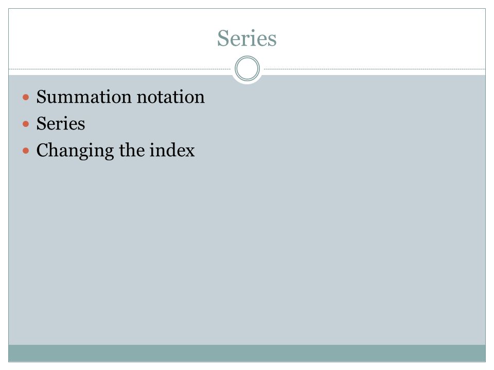 Series Summation notation Series Changing the index