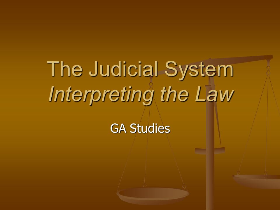 The Judicial System Interpreting the Law GA Studies