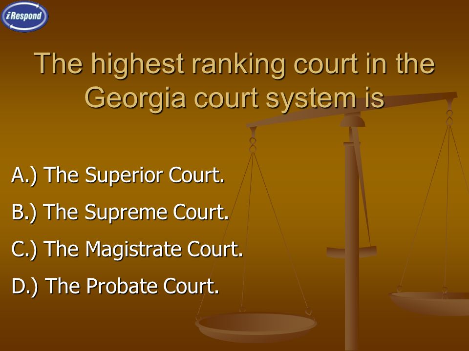 The highest ranking court in the Georgia court system is A.) The Superior Court.