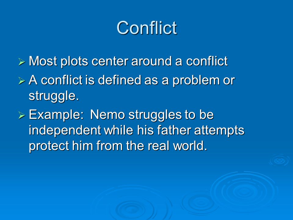 Conflict  Most plots center around a conflict  A conflict is defined as a problem or struggle.