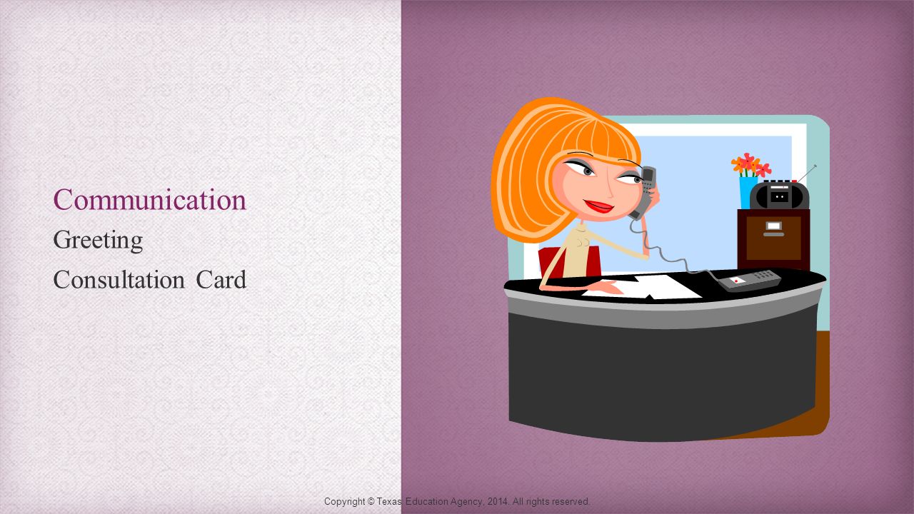 Communication Greeting Consultation Card Copyright © Texas Education Agency, 2014.