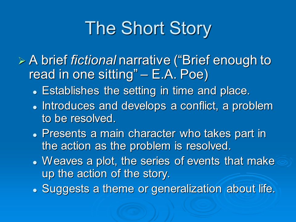 The Short Story  A brief fictional narrative ( Brief enough to read in one sitting – E.A.