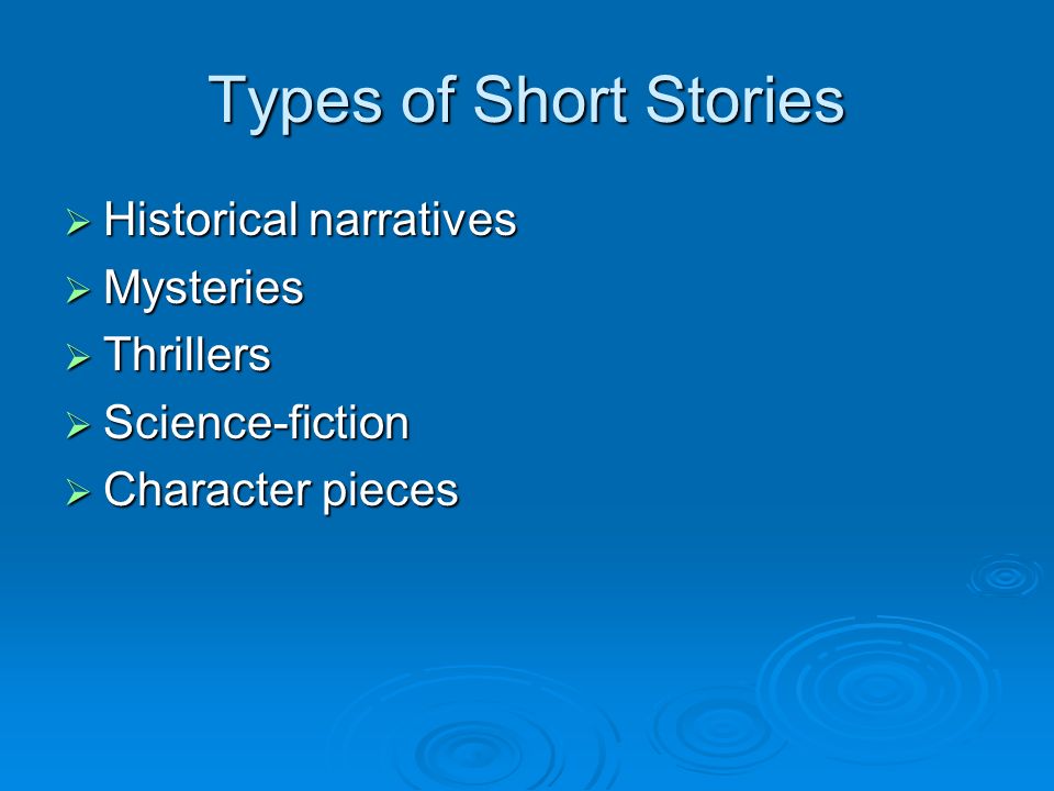 Types of Short Stories  Historical narratives  Mysteries  Thrillers  Science-fiction  Character pieces
