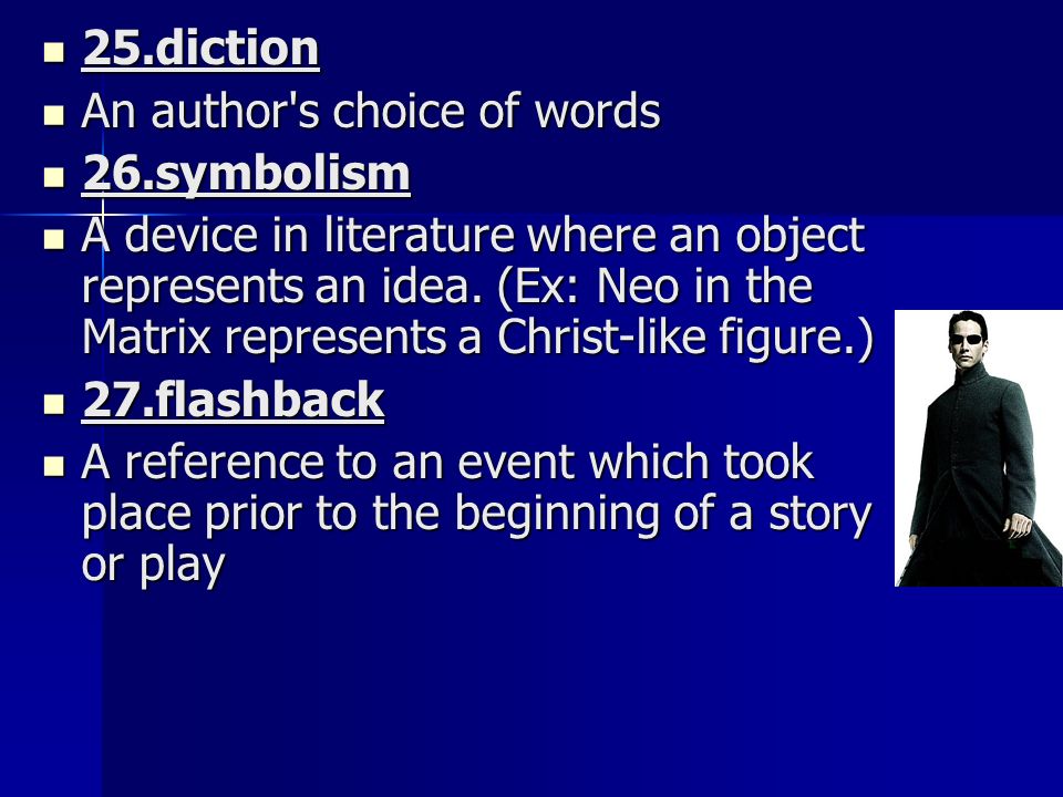 25.diction 25.diction An author s choice of words An author s choice of words 26.symbolism 26.symbolism A device in literature where an object represents an idea.