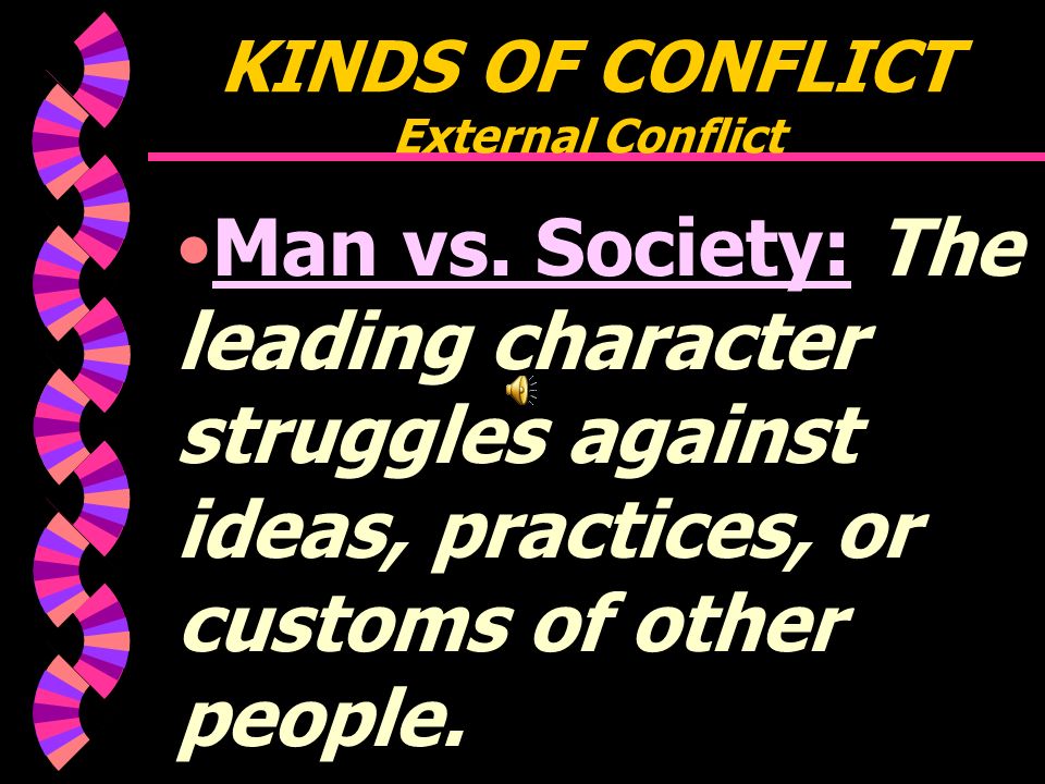 KINDS OF CONFLICT External Conflict w External Conflict: Man vs.