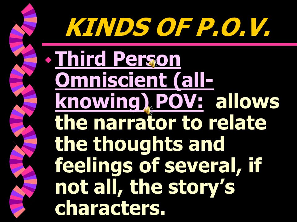 w Third Person POV: the narrator is not a character; he or she uses third-person pronouns such as he, she, it, they, and them.