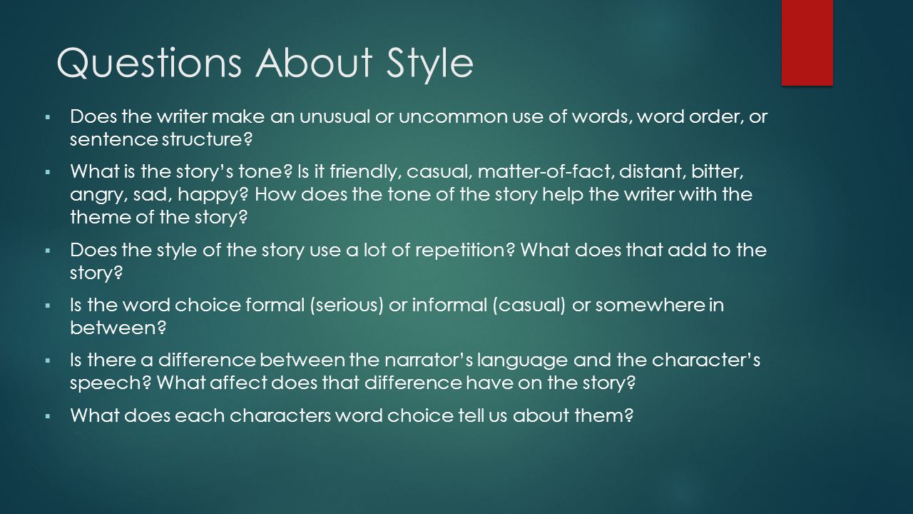 Questions About Style  Does the writer make an unusual or uncommon use of words, word order, or sentence structure.