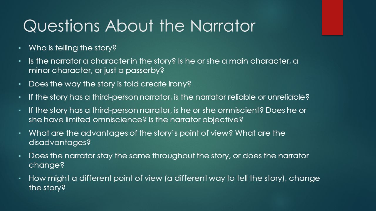Questions About the Narrator  Who is telling the story.