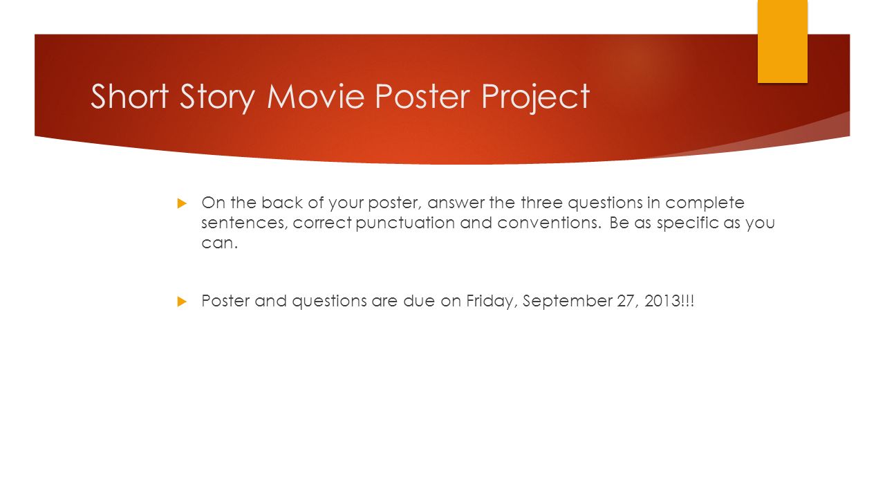 Short Story Movie Poster Project  On the back of your poster, answer the three questions in complete sentences, correct punctuation and conventions.
