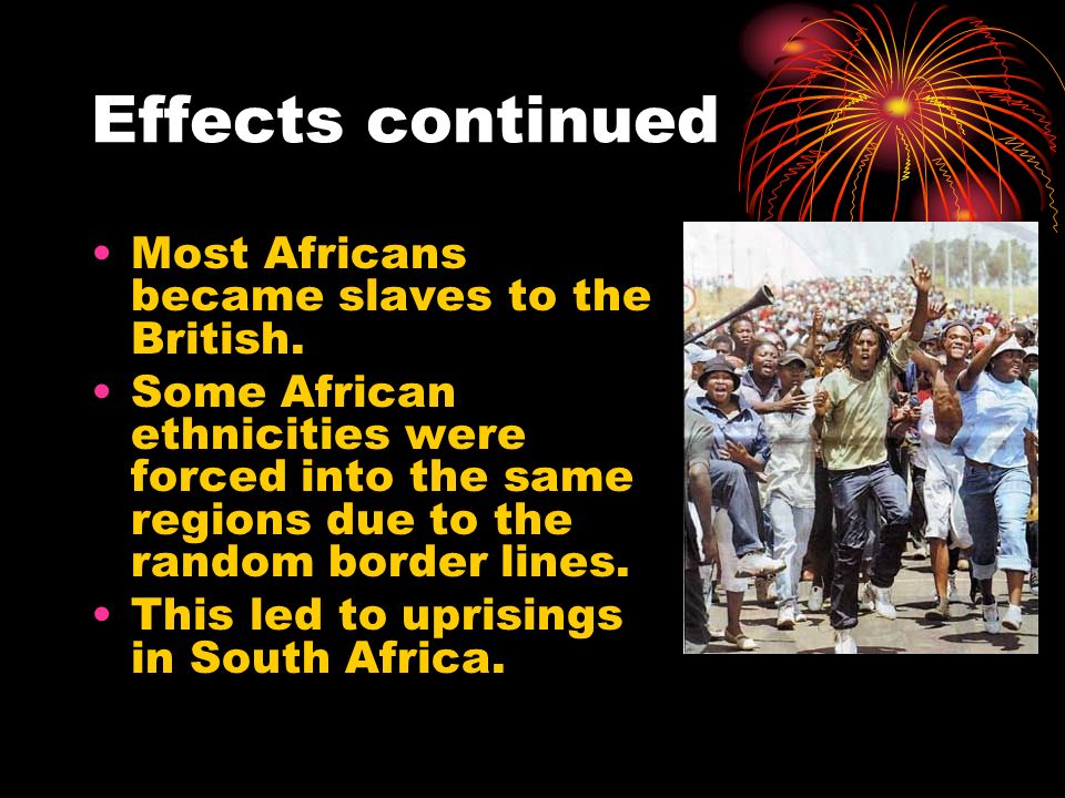 Effects on Native Population Destroyed African ruling system, telling kings to rule a certain way or leave.